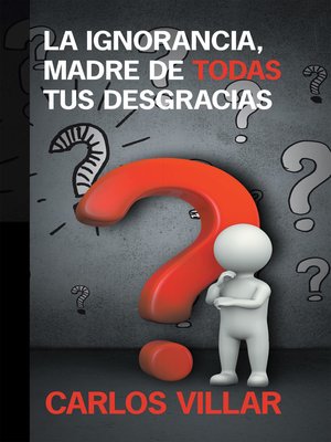 cover image of La Ignorancia, Madre De Todas Tus Desgracias